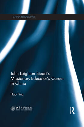 Ping |  John Leighton Stuart's Missionary-Educator's Career in China | Buch |  Sack Fachmedien