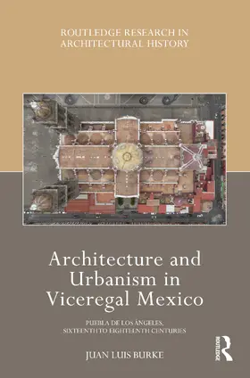 Burke |  Architecture and Urbanism in Viceregal Mexico | Buch |  Sack Fachmedien