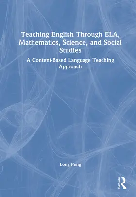 Peng |  Teaching English Through ELA, Mathematics, Science, and Social Studies | Buch |  Sack Fachmedien