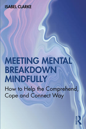Clarke | Meeting Mental Breakdown Mindfully | Buch | 978-0-367-53366-3 | sack.de