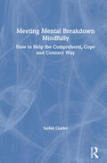 Clarke |  Meeting Mental Breakdown Mindfully | Buch |  Sack Fachmedien