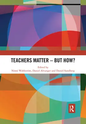 Wahlström / Alvunger / Sundberg |  Teachers Matter - But How? | Buch |  Sack Fachmedien