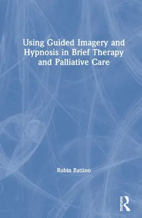 Battino |  Using Guided Imagery and Hypnosis in Brief Therapy and Palliative Care | Buch |  Sack Fachmedien