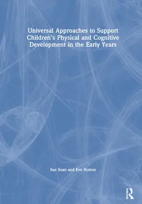 Soan / Hutton |  Universal Approaches to Support Children's Physical and Cognitive Development in the Early Years | Buch |  Sack Fachmedien