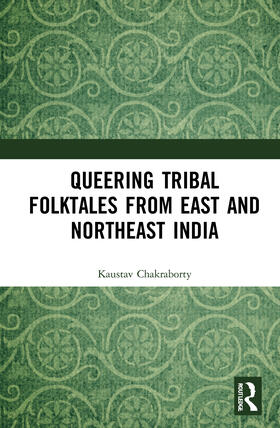 Chakraborty | Queering Tribal Folktales from East and Northeast India | Buch | 978-0-367-54183-5 | sack.de