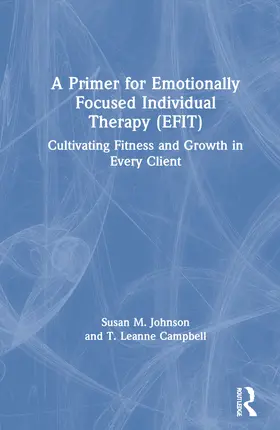 Johnson / Campbell |  A Primer for Emotionally Focused Individual Therapy (EFIT) | Buch |  Sack Fachmedien