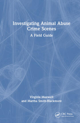 Smith-Blackmore / Maxwell | Investigating Animal Abuse Crime Scenes | Buch | 978-0-367-54827-8 | sack.de