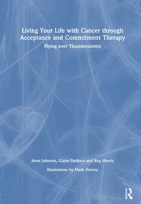 Johnson / Delduca / Morris |  Living Your Life with Cancer through Acceptance and Commitment Therapy | Buch |  Sack Fachmedien