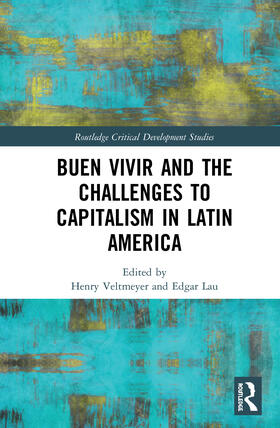 Veltmeyer / Lau |  Buen Vivir and the Challenges to Capitalism in Latin America | Buch |  Sack Fachmedien