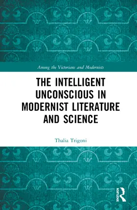 Trigoni |  The Intelligent Unconscious in Modernist Literature and Science | Buch |  Sack Fachmedien