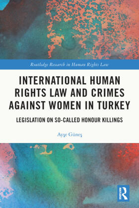 Günes | International Human Rights Law and Crimes Against Women in Turkey | Buch | 978-0-367-55107-0 | sack.de