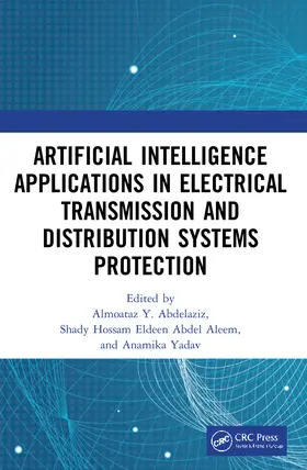 Abdelaziz / Abdel Aleem / Yadav |  Artificial Intelligence Applications in Electrical Transmission and Distribution Systems Protection | Buch |  Sack Fachmedien