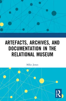 Jones |  Artefacts, Archives, and Documentation in the Relational Museum | Buch |  Sack Fachmedien
