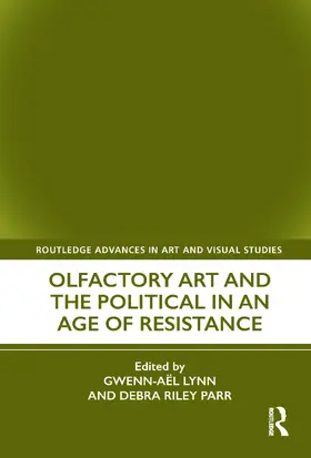 Riley Parr / Lynn |  Olfactory Art and the Political in an Age of Resistance | Buch |  Sack Fachmedien