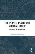 Wente |  The Player Piano and Musical Labor | Buch |  Sack Fachmedien