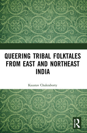 Chakraborty | Queering Tribal Folktales from East and Northeast India | Buch | 978-0-367-55424-8 | sack.de