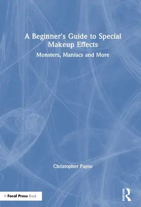 Payne |  A Beginner's Guide to Special Makeup Effects: Monsters, Maniacs and More | Buch |  Sack Fachmedien