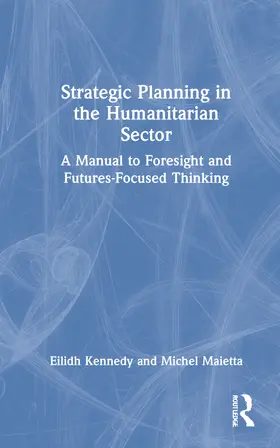 Kennedy / Maietta |  Strategic Planning in the Humanitarian Sector | Buch |  Sack Fachmedien