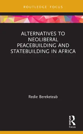 Bereketeab |  Alternatives to Neoliberal Peacebuilding and Statebuilding in Africa | Buch |  Sack Fachmedien