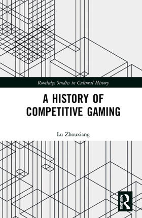 Zhouxiang |  A History of Competitive Gaming | Buch |  Sack Fachmedien