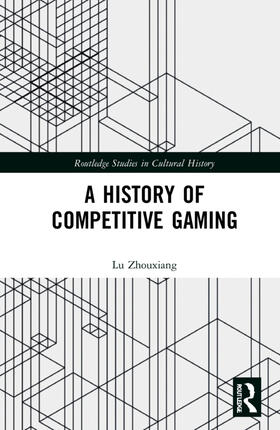 Zhouxiang | A History of Competitive Gaming | Buch | 978-0-367-55961-8 | sack.de