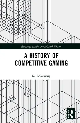 Zhouxiang |  A History of Competitive Gaming | Buch |  Sack Fachmedien