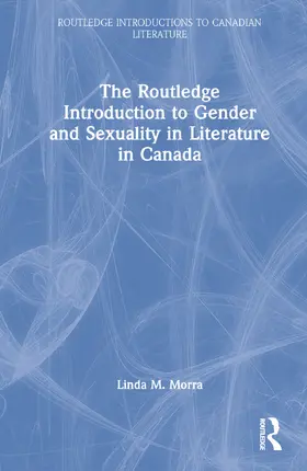 Morra |  The Routledge Introduction to Gender and Sexuality in Literature in Canada | Buch |  Sack Fachmedien