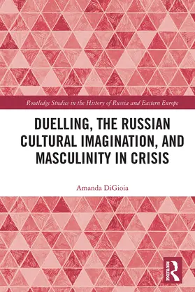 DiGioia |  Duelling, the Russian Cultural Imagination, and Masculinity in Crisis | Buch |  Sack Fachmedien