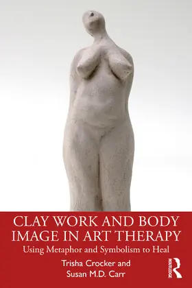 Crocker / Carr |  Clay Work and Body Image in Art Therapy | Buch |  Sack Fachmedien