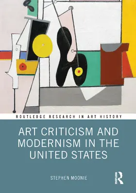 Moonie |  Art Criticism and Modernism in the United States | Buch |  Sack Fachmedien