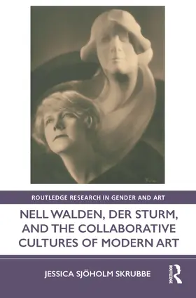 Sjöholm Skrubbe |  Nell Walden, Der Sturm, and the Collaborative Cultures of Modern Art | Buch |  Sack Fachmedien