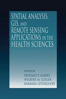 Albert / Gesler / Levergood |  Spatial Analysis, GIS and Remote Sensing | Buch |  Sack Fachmedien