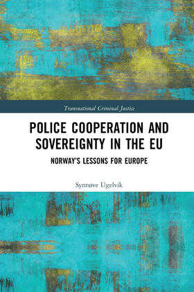 Ugelvik | Police Cooperation and Sovereignty in the Eu: Norway's Lessons for Europe | Buch | 978-0-367-58874-8 | sack.de