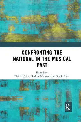 Kelly / Mantere / Scott | Confronting the National in the Musical Past | Buch | 978-0-367-59130-4 | www.sack.de