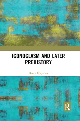 Chapman |  Iconoclasm and Later Prehistory | Buch |  Sack Fachmedien