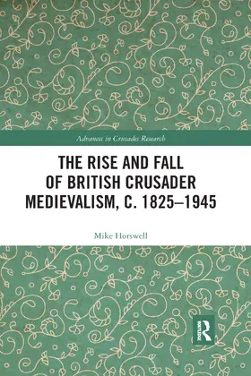 Horswell | The Rise and Fall of British Crusader Medievalism, c.1825-1945 | Buch | 978-0-367-59322-3 | www.sack.de