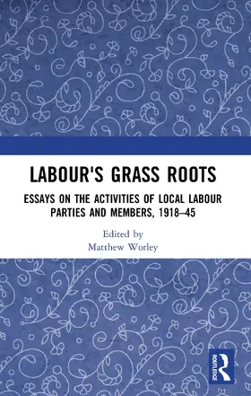 Worley |  Labour's Grass Roots | Buch |  Sack Fachmedien