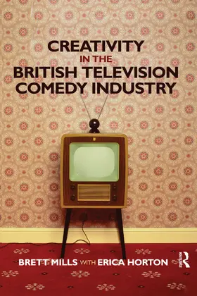 Mills / Horton | Creativity in the British Television Comedy Industry | Buch | 978-0-367-59597-5 | www.sack.de