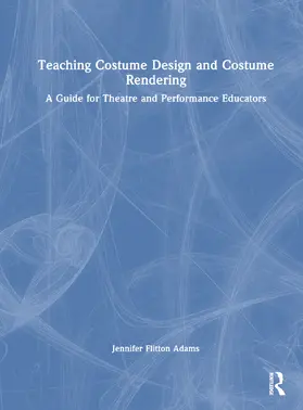 Flitton Adams |  Teaching Costume Design and Costume Rendering | Buch |  Sack Fachmedien
