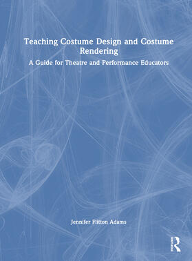 Flitton Adams | Teaching Costume Design and Costume Rendering | Buch | 978-0-367-60840-8 | sack.de