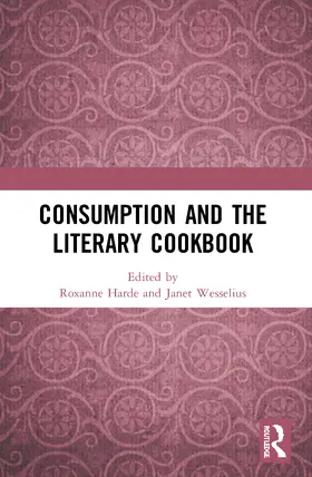 Harde / Wesselius |  Consumption and the Literary Cookbook | Buch |  Sack Fachmedien