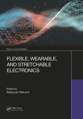 Sakuma |  Flexible, Wearable, and Stretchable Electronics | Buch |  Sack Fachmedien