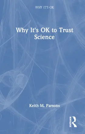 Parsons |  Why It's OK to Trust Science | Buch |  Sack Fachmedien