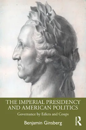 Ginsberg |  The Imperial Presidency and American Politics | Buch |  Sack Fachmedien