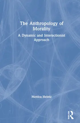 Heintz | The Anthropology of Morality | Buch | 978-0-367-62195-7 | www.sack.de
