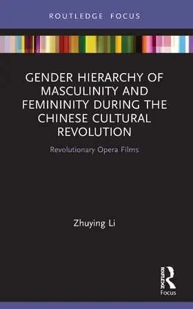 Li |  Gender Hierarchy of Masculinity and Femininity during the Chinese Cultural Revolution | Buch |  Sack Fachmedien