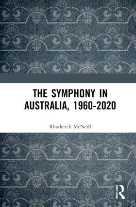 McNeill |  The Symphony in Australia, 1960-2020 | Buch |  Sack Fachmedien