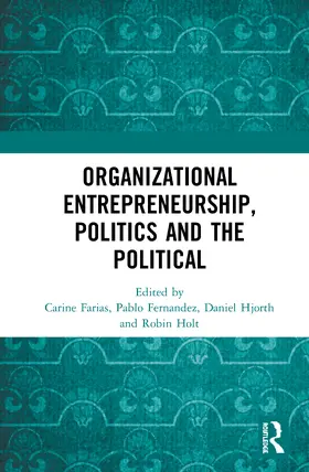 Farias / Fernandez / Hjorth |  Organizational Entrepreneurship, Politics and the Political | Buch |  Sack Fachmedien
