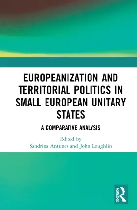 Antunes / Loughlin |  Europeanization and Territorial Politics in Small European Unitary States | Buch |  Sack Fachmedien