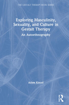 Kincel | Exploring Masculinity, Sexuality, and Culture in Gestalt Therapy | Buch | 978-0-367-63305-9 | sack.de
